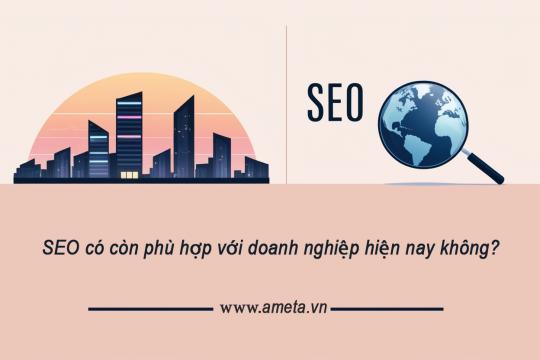 SEO có còn phù hợp với doanh nghiệp hiện nay không?