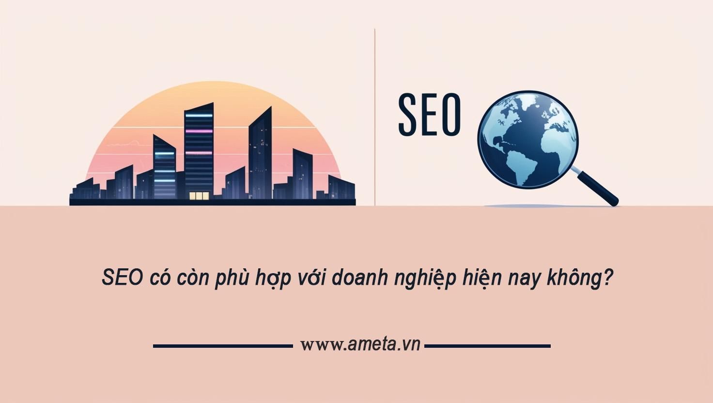 SEO có còn phù hợp với doanh nghiệp hiện nay không?